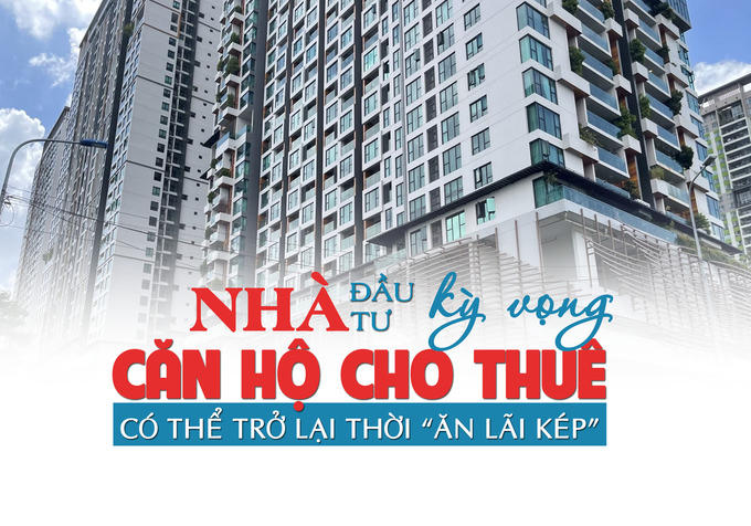 Nhà đầu tư kỳ vọng phân khúc căn hộ cho thuê có thể trở lại thời ăn “lãi kép”