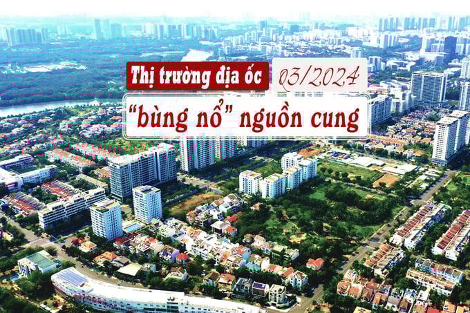 Thị trường địa ốc “bùng nổ” nguồn cung trong quý 3/2024?