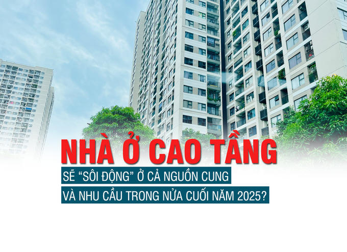 BHS Group: Nhà ở cao tầng sẽ “sôi động” ở cả nguồn cung và nhu cầu trong nửa cuối năm 2025?