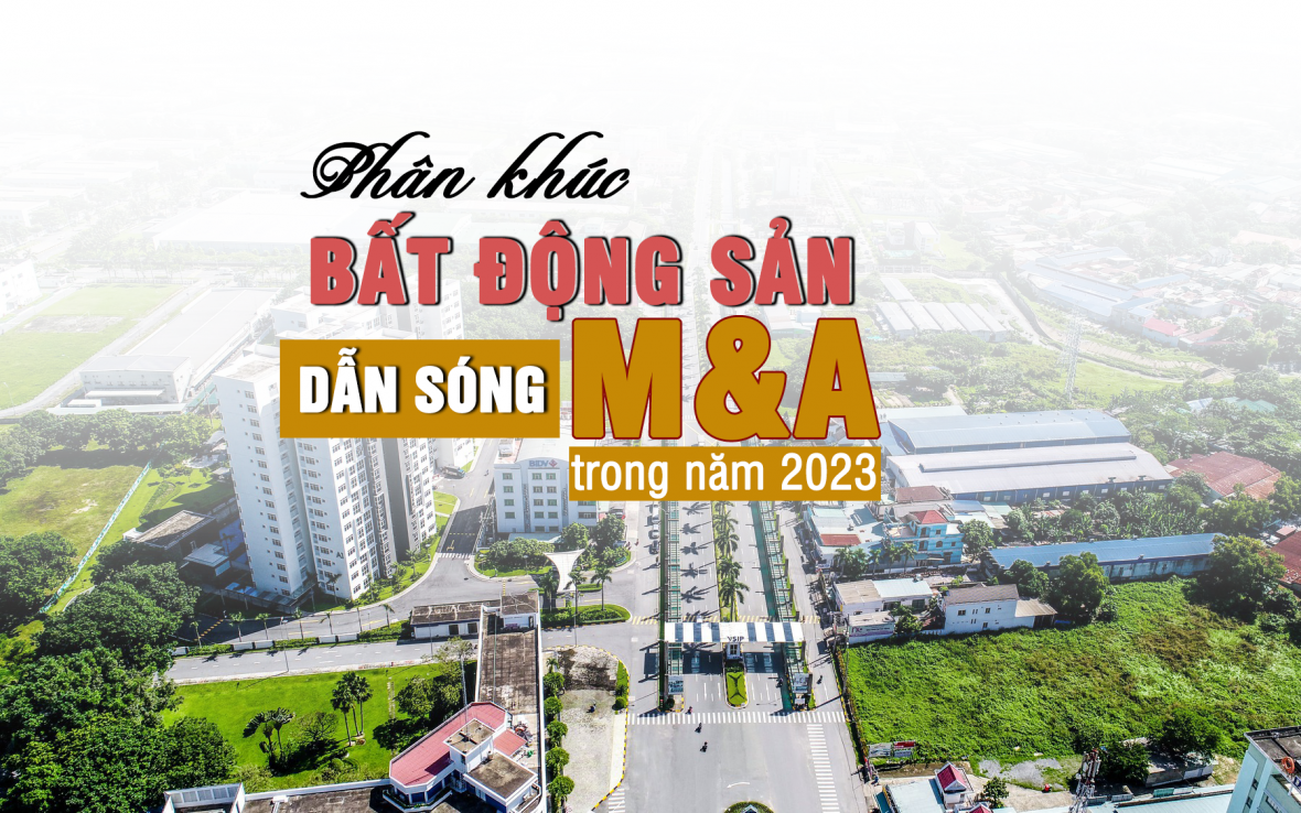 Phân khúc bất động sản nào sẽ "dẫn sóng" M&A trong năm 2023?
