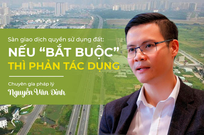 Chuyên gia Nguyễn Văn Đỉnh: Sàn giao dịch quyền sử dụng đất nếu “bắt buộc” thì... lũng đoạn thị trường
