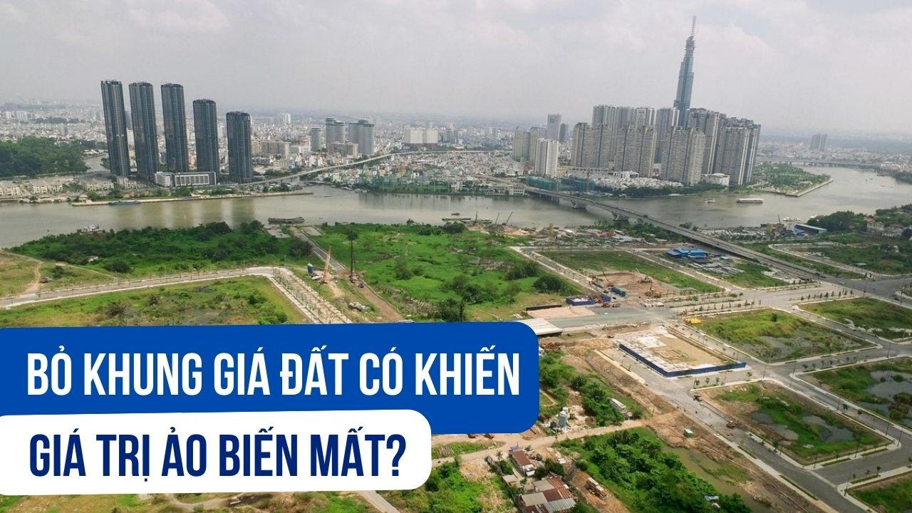 Bỏ khung giá đất có khiến giá trị ảo biến mất?