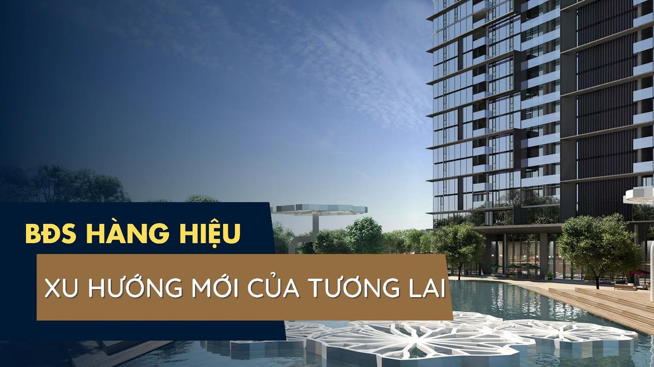 Bất động sản hàng hiệu: Xu hướng mới của tương lai