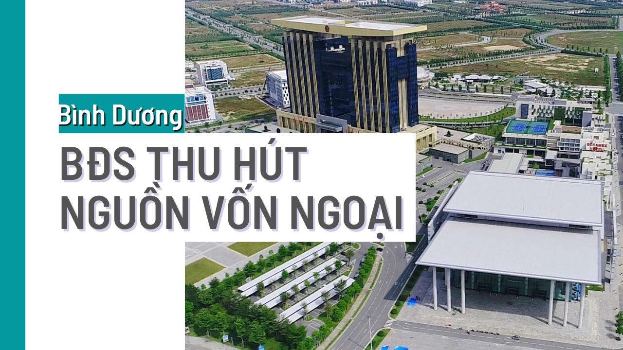 Bình Dương: Bất động sản hút nguồn đầu tư ngoại