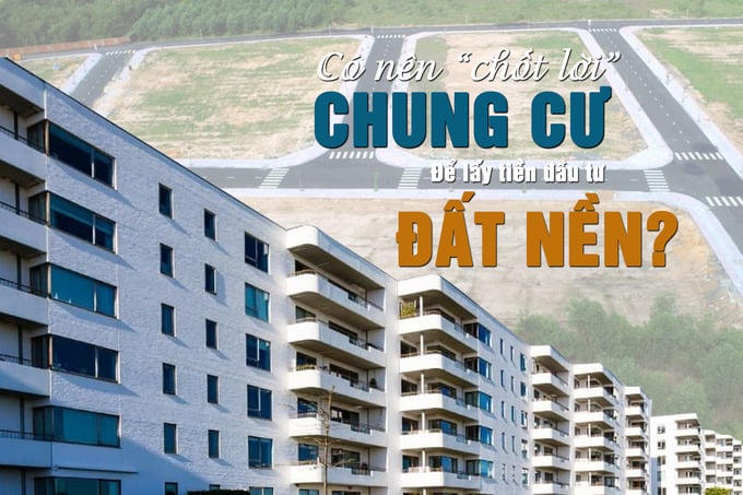 Có nên “chốt lời” chung cư để lấy tiền đầu tư đất nền?
