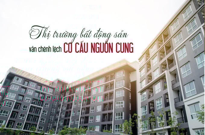 Thị trường vẫn chênh lệch cơ cấu nguồn cung bất động sản