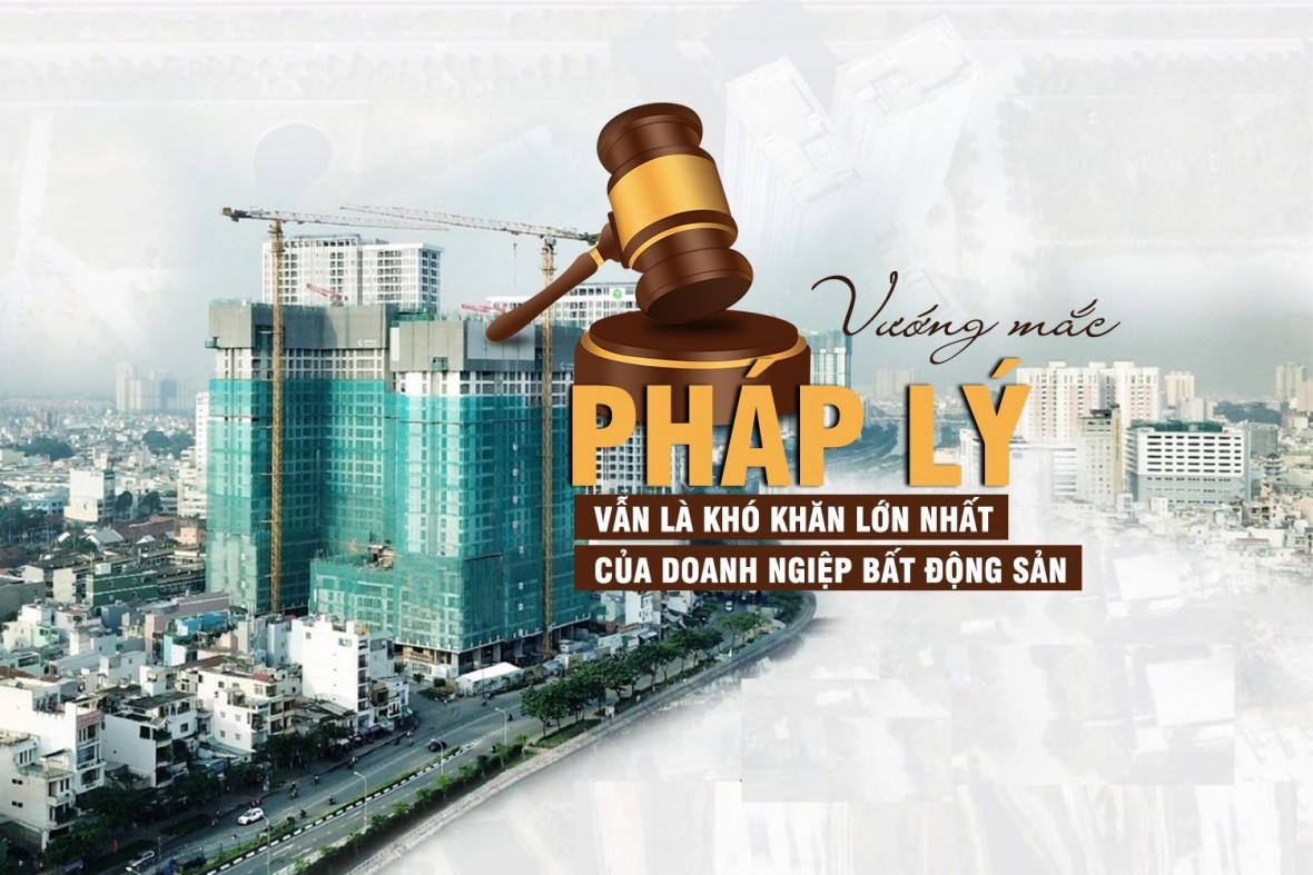 Chuyên gia: Vướng mắc pháp lý vẫn là khó khăn lớn nhất của các doanh nghiệp bất động sản