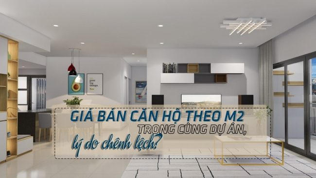 Giá bán căn hộ theo m2 trong cùng dự án, lý do chênh lệch?