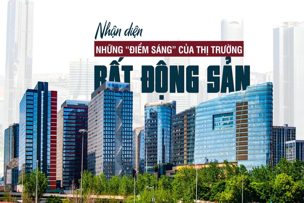 [Longform] Nhận diện những “điểm sáng” của thị trường bất động sản trong thời gian tới