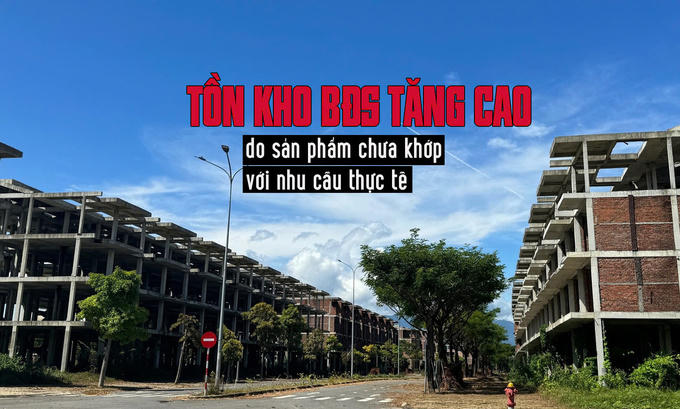 Tồn kho BĐS tăng cao: Do sản phẩm chưa khớp với nhu cầu thực tế?