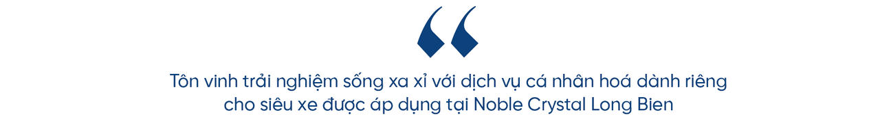 [Emagazine] Noble Crystal Long Biên và đặc quyền riền tư tuyệt đối tại những “biệt phủ trên không” độc bản