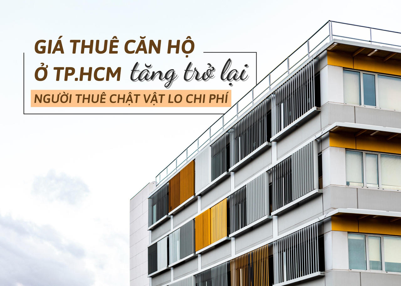 Giá thuê căn hộ ở TP.HCM tăng trở lại, người thuê chật vật lo chi phí