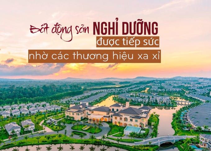 Bất động sản nghỉ dưỡng được tiếp sức nhờ các thương hiệu xa xỉ
