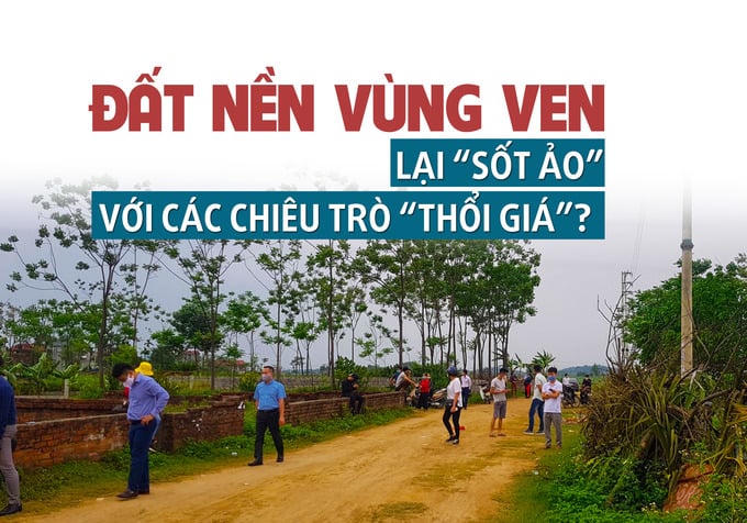 Đất nền vùng ven lại “sốt ảo” với các chiêu trò “thổi giá”?