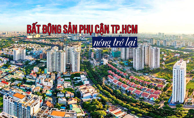 Bất động sản phụ cận TP HCM nóng trở lại