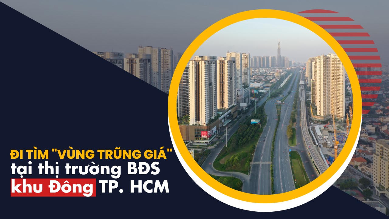 Đi tìm “vùng trũng giá” tại thị trường BĐS khu Đông TP. HCM