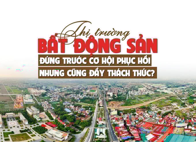 Thị trường bất động sản đứng trước cơ hội phục hồi nhưng cũng đầy thách thức?