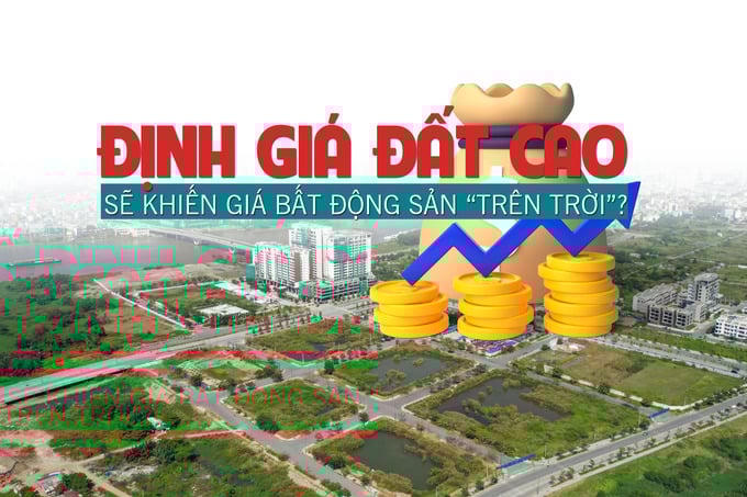 Định giá đất cao sẽ khiến giá bất động sản “trên trời”?