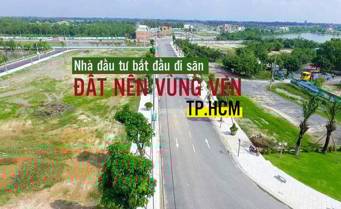 Nhà đầu tư bắt đầu đi săn đất nền vùng ven TP.HCM