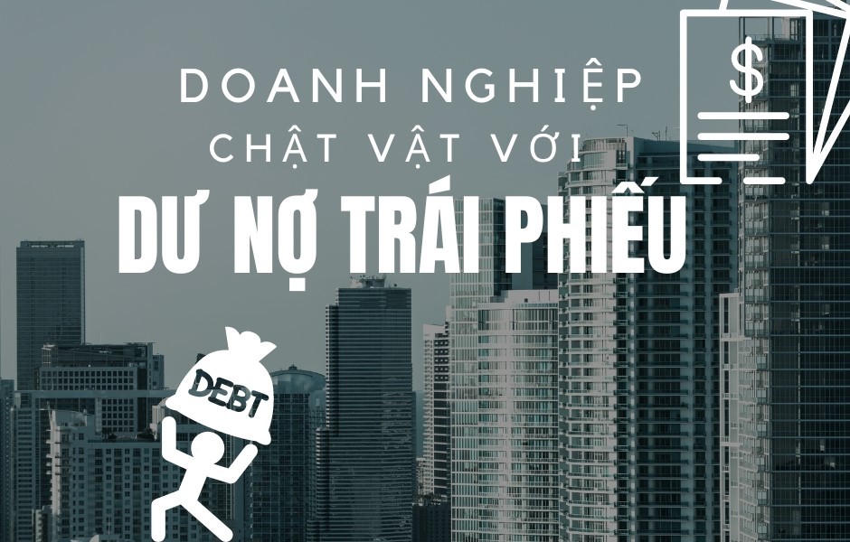 Doanh nghiệp chật vật xử lý dư nợ trái phiếu