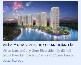 Đất Xanh và dấu hỏi quanh chuyện “hô biến” dự án Gem Riverside