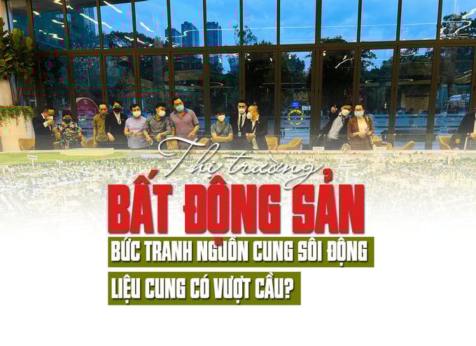 Thị trường bất động sản: Bức tranh nguồn cung sôi động, liệu cung có vượt cầu