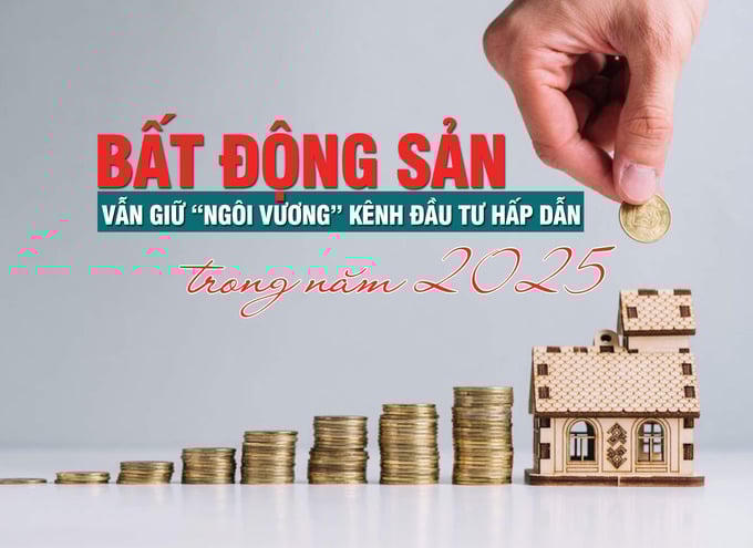 Bất động sản vẫn giữ “ngôi vương” kênh đầu tư hấp dẫn trong năm 2025