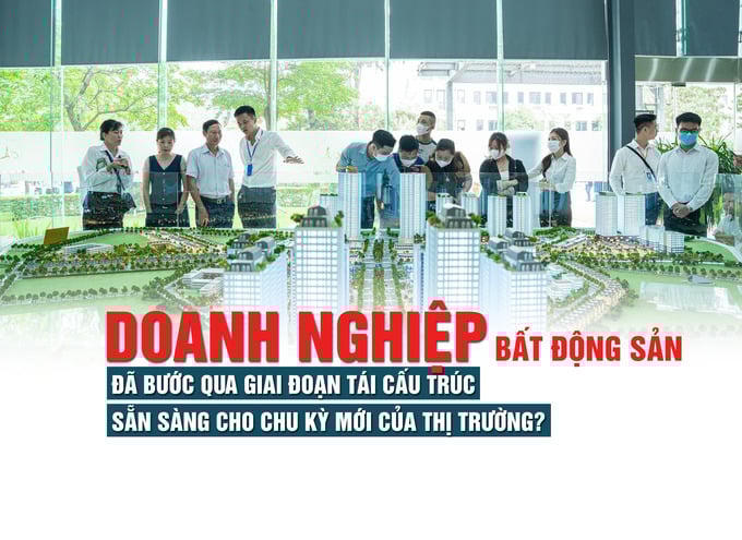 Doanh nghiệp bất động sản đã bước qua giai đoạn tái cấu trúc, sẵn sàng cho chu kỳ mới của thị trường