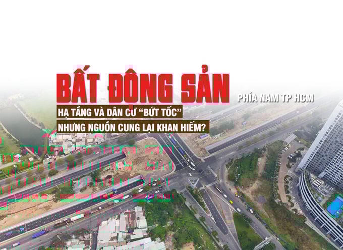 Bất động sản phía Nam TP HCM: Hạ tầng bứt tốc nhưng nguồn cung khan hiếm