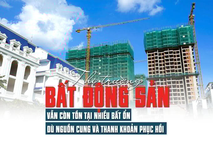 Thị trường bất động sản vẫn còn tồn tại nhiều bất ổn dù nguồn cung và thanh khoản phục hồi