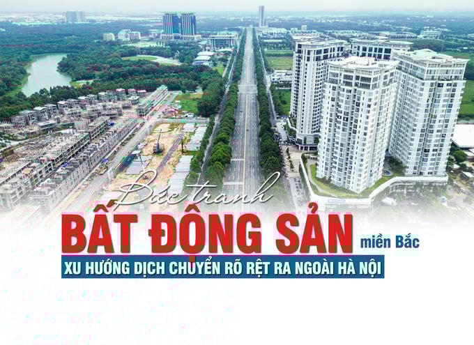 Bức tranh bất động sản miền Bắc: Xu hướng dịch chuyển rõ rệt ra ngoài Hà Nội
