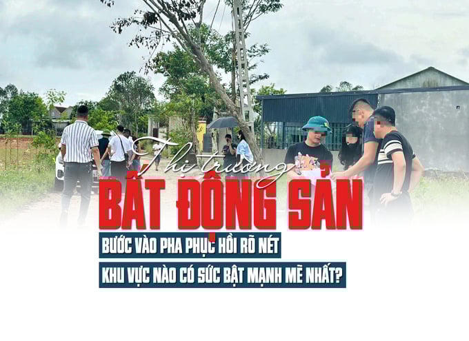 Thị trường bất động sản phục hồi rõ nét, khu vực nào có sức bật mạnh mẽ nhất