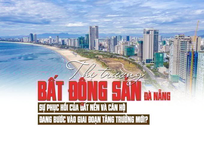 Thị trường bất động sản Đà Nẵng: Sự phục hồi của đất nền và căn hộ, đang bước vào giai đoạn tăng trưởng mới