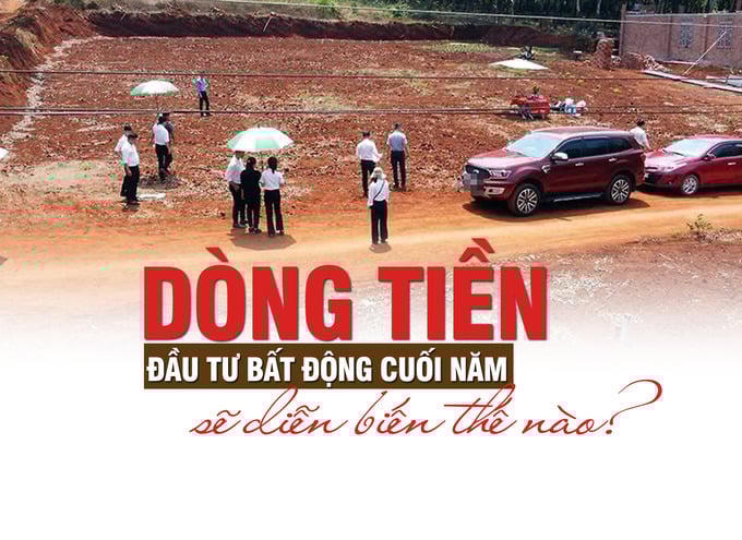 Dòng tiền đầu tư bất động cuối năm sẽ diễn biến thế nào?
