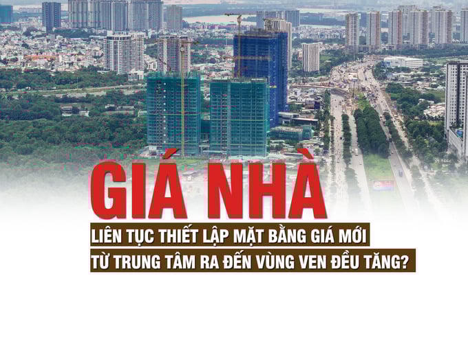 Giá nhà liên tục thiết lập mặt bằng giá mới, từ trung tâm ra đến vùng ven đều tăng?
