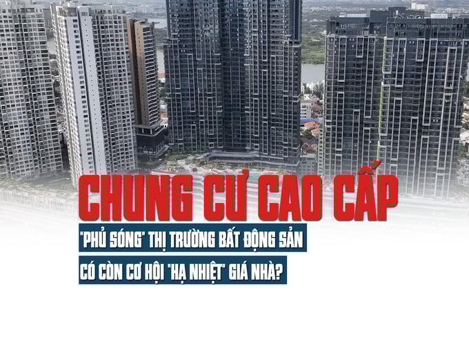 Chung cư cao cấp “phủ sóng” thị trường bất động sản, có còn cơ hội “hạ nhiệt” giá nhà