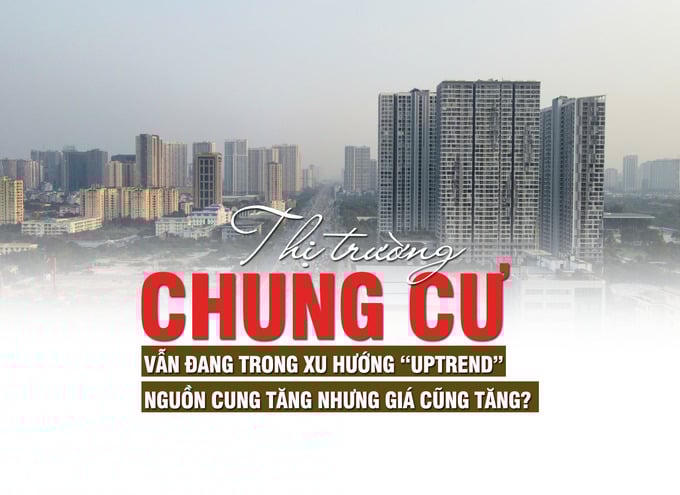 Thị trường chung cư: Nguồn cung tăng nhưng giá cũng tăng