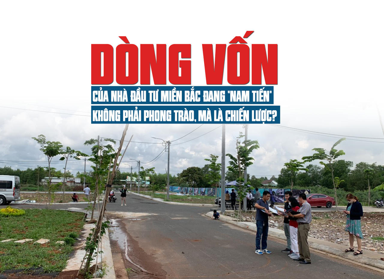Dòng vốn của nhà đầu tư bất động sản “Nam tiến”, phong trào hay là chiến lược?