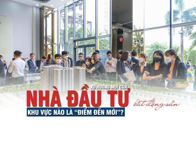 Xu hướng mới của nhà đầu tư bất động sản: Khu vực nào là “điểm đến mới”