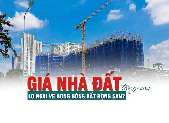 Giá nhà đất tăng cao: Lo ngại về bong bóng bất động sản