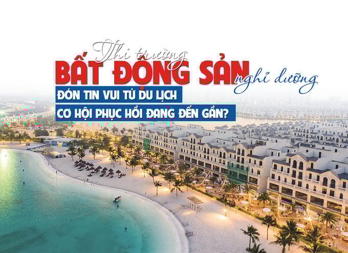 Thị trường bất động sản nghỉ dưỡng đón tin vui từ du lịch, cơ hội phục hồi đang đến gần