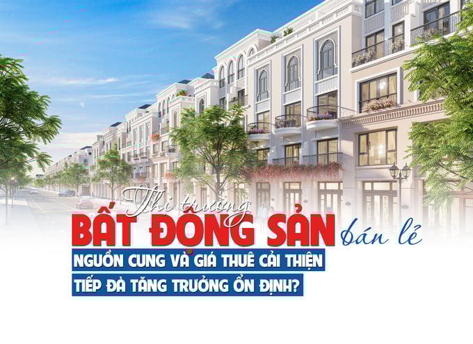 Thị trường bất động sản bán lẻ: Nguồn cung và giá thuê cải thiện, tiếp đà tăng trưởng ổn định