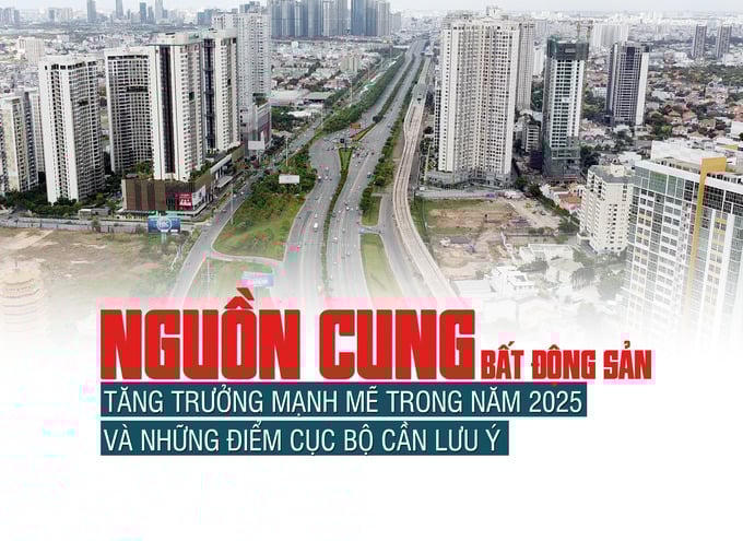 Nguồn cung bất động sản tăng trưởng mạnh mẽ trong năm 2025 và những điểm cục bộ cần lưu ý