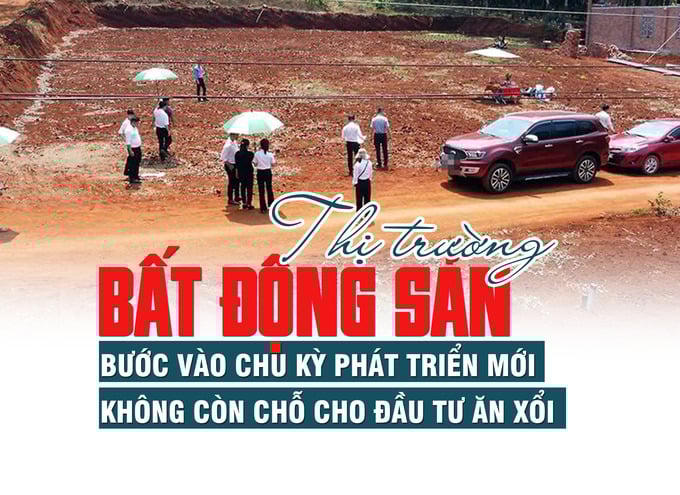 Thị trường bất động sản bước vào chu kỳ phát triển mới, không còn chỗ cho đầu tư ăn xổi