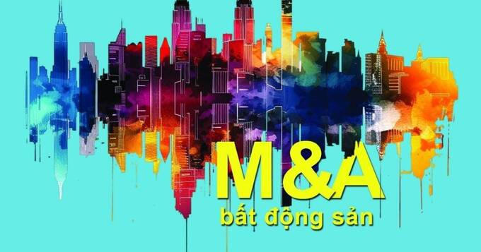 M&A bất động sản trong chu kỳ mới: Thận trọng và chọn lọc hơn