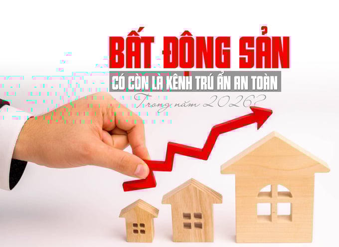 Bất động sản có còn là kênh trú ẩn an toàn trong năm 2026