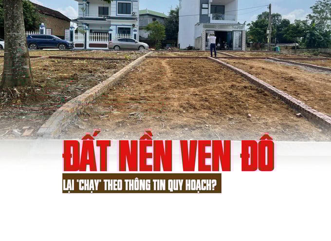 Đất nền ven đô lại “chạy” theo thông tin quy hoạch
