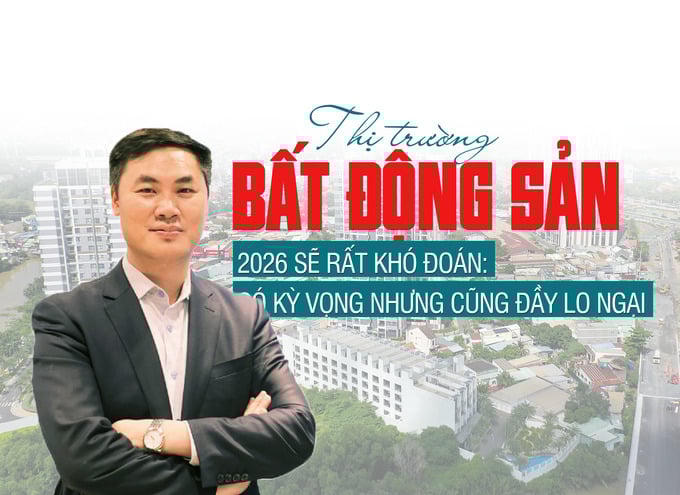 Thị trường bất động sản 2026 sẽ rất khó đoán: Có kỳ vọng nhưng cũng đầy lo ngại