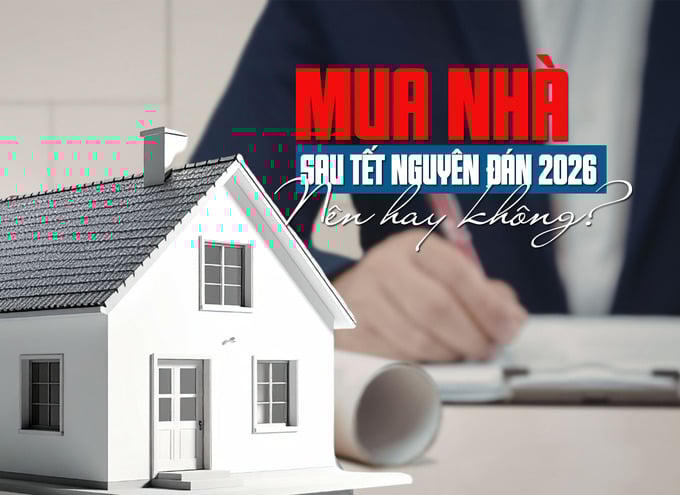 Mua nhà sau Tết Nguyên đán 2026: Nên hay không?