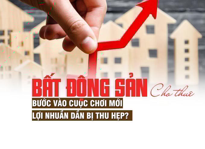 Bất động sản cho thuê bước vào cuộc chơi mới, lợi nhuận dần bị thu hẹp